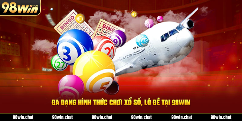 Đa dạng hình thức chơi xổ số, lô đề tại 98WIN