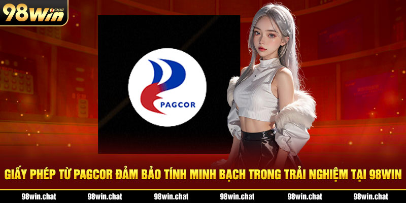 Giấy phép từ PAGCOR đảm bảo tính minh bạch trong trải nghiệm tại 98WIN